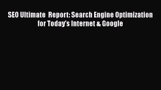 [Read book] SEO Ultimate  Report: Search Engine Optimization for Today's Internet & Google