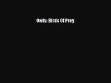 [Download] Owls: Birds Of Prey  Read Online