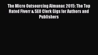 [Read book] The Micro Outsourcing Almanac 2015: The Top Rated Fiverr & SEO Clerk Gigs for Authors