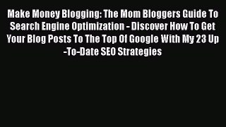 [Read book] Make Money Blogging: The Mom Bloggers Guide To Search Engine Optimization - Discover