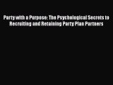 [Read book] Party with a Purpose: The Psychological Secrets to Recruiting and Retaining Party