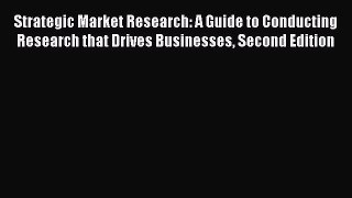 [Read book] Strategic Market Research: A Guide to Conducting Research that Drives Businesses