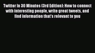 [Read book] Twitter In 30 Minutes (3rd Edition): How to connect with interesting people write