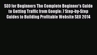 [Read book] SEO for Beginners The Complete Beginner's Guide to Getting Traffic from Google:
