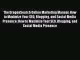 [Read book] The DragonSearch Online Marketing Manual: How to Maximize Your SEO Blogging and