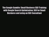 [Read book] The Google Gamble: Small Business SEO Training with Google Search Optimization