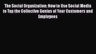 [Read book] The Social Organization: How to Use Social Media to Tap the Collective Genius of