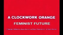 A Clockwork Orange - FEMINIST FUTURE