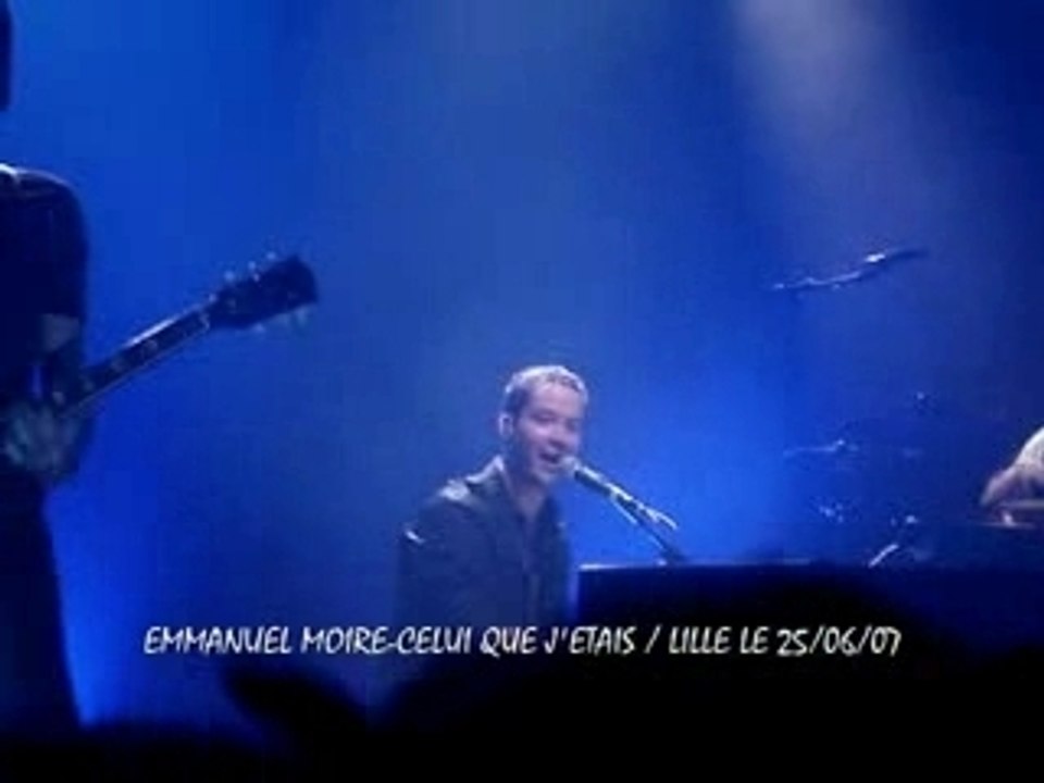 EMMANUEL MOIRE-Celui que j'étais-Live Lille le 25/06/07