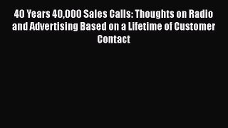 [Read book] 40 Years 40000 Sales Calls: Thoughts on Radio and Advertising Based on a Lifetime