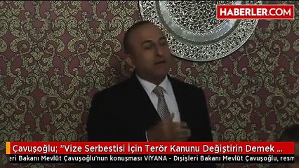 Çavuşoğlu: "Vize Serbestisi İçin Terör Kanunu Değiştirin Demek Teröre Destek Vermek Demektir"