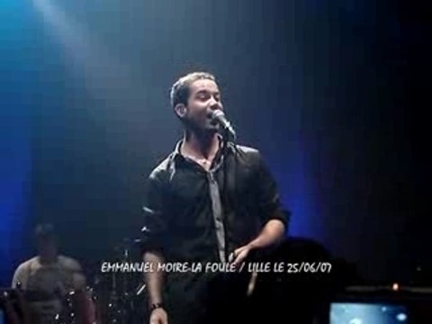 Emmanuel Moire-La Foule- Live Lille le 25/06/07