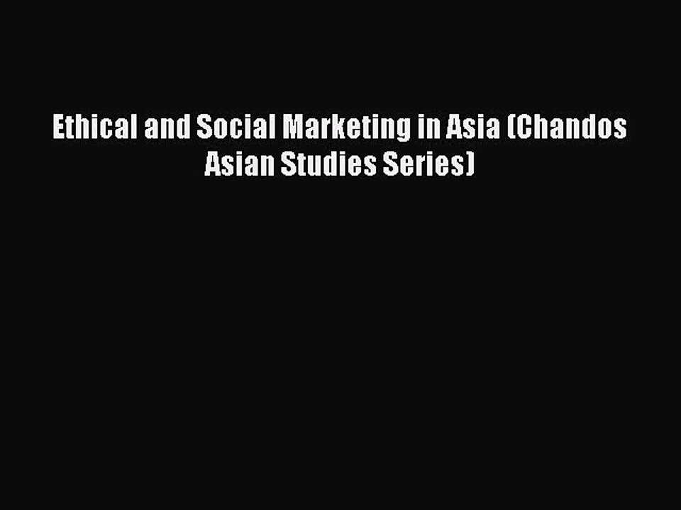 Read Ethical and Social Marketing in Asia (Chandos Asian Studies Series) Ebook Free