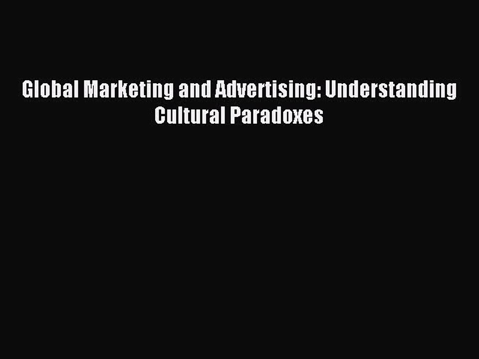 Read Global Marketing and Advertising: Understanding Cultural Paradoxes Ebook Free