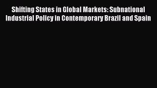 Read Shifting States in Global Markets: Subnational Industrial Policy in Contemporary Brazil