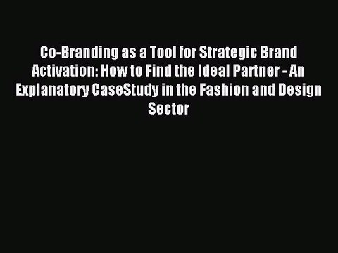 Read Co-Branding as a Tool for Strategic Brand Activation: How to Find the Ideal Partner -