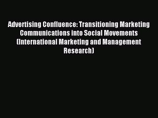 Read Advertising Confluence: Transitioning Marketing Communications into Social Movements (International