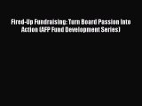 PDF Fired-Up Fundraising: Turn Board Passion Into Action (AFP Fund Development Series)  Read