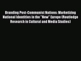 Read Branding Post-Communist Nations: Marketizing National Identities in the New Europe (Routledge