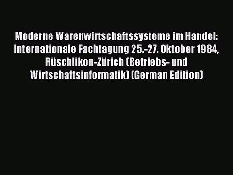 Read Moderne Warenwirtschaftssysteme im Handel: Internationale Fachtagung 25.-27. Oktober 1984