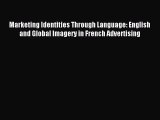 Read Marketing Identities Through Language: English and Global Imagery in French Advertising