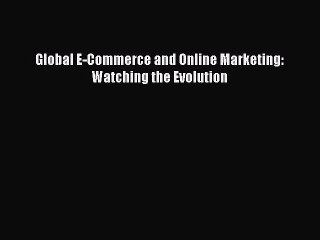 Read Global E-Commerce and Online Marketing: Watching the Evolution PDF Online