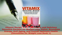 PDF  Vitamix Recipe Book Quick Easy and Delicious Smoothie Recipes for Weight Loss Detox Read Online
