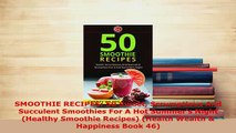 Download  SMOOTHIE RECIPES 50 Sweet Scrumptious And Succulent Smoothies For A Hot Summers Night Download Full Ebook