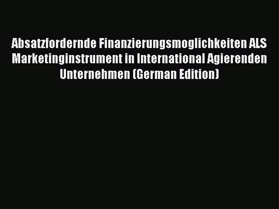 Download Absatzfordernde Finanzierungsmoglichkeiten ALS Marketinginstrument in International