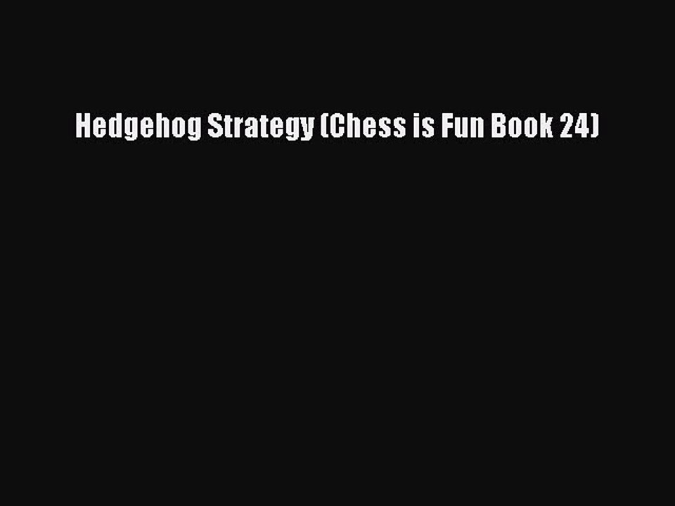 Download Hedgehog Strategy (Chess is Fun Book 24) Free Books