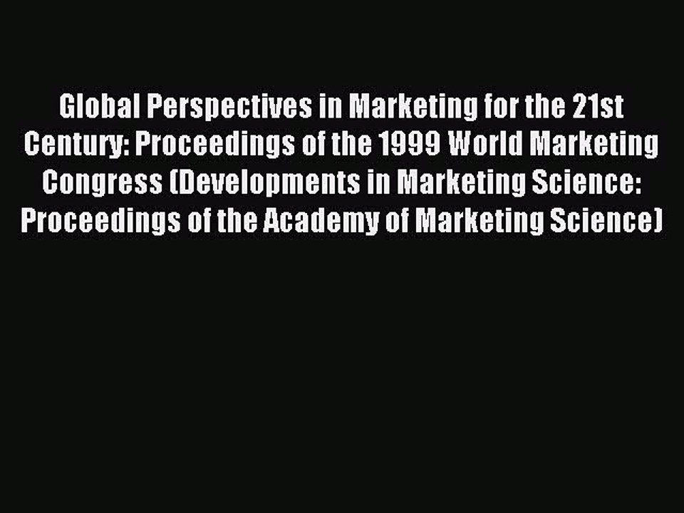 Read Global Perspectives in Marketing for the 21st Century: Proceedings of the 1999 World Marketing