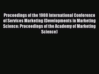 Read Proceedings of the 1988 International Conference of Services Marketing (Developments in