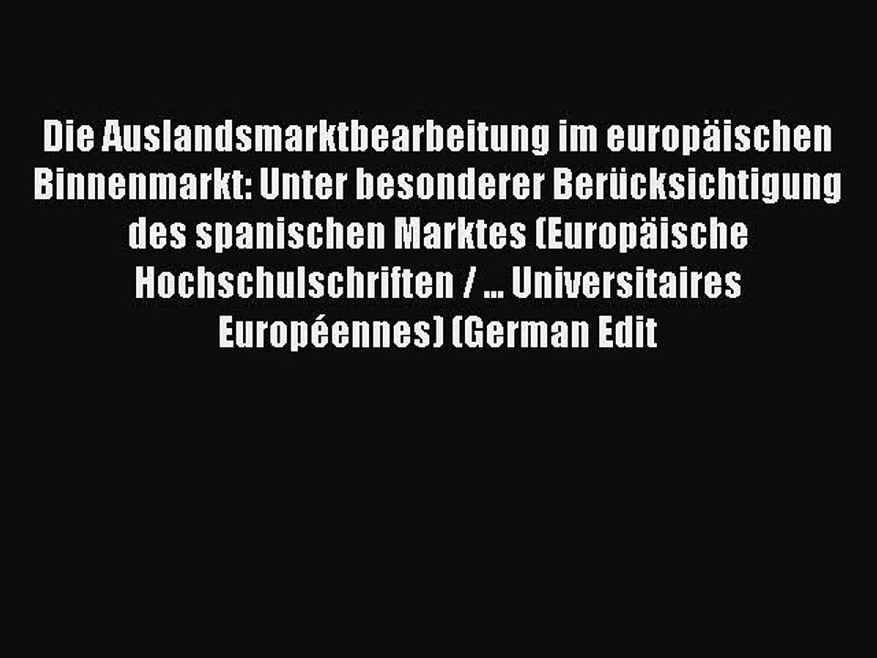 Read Die Auslandsmarktbearbeitung im europäischen Binnenmarkt: Unter besonderer Berücksichtigung