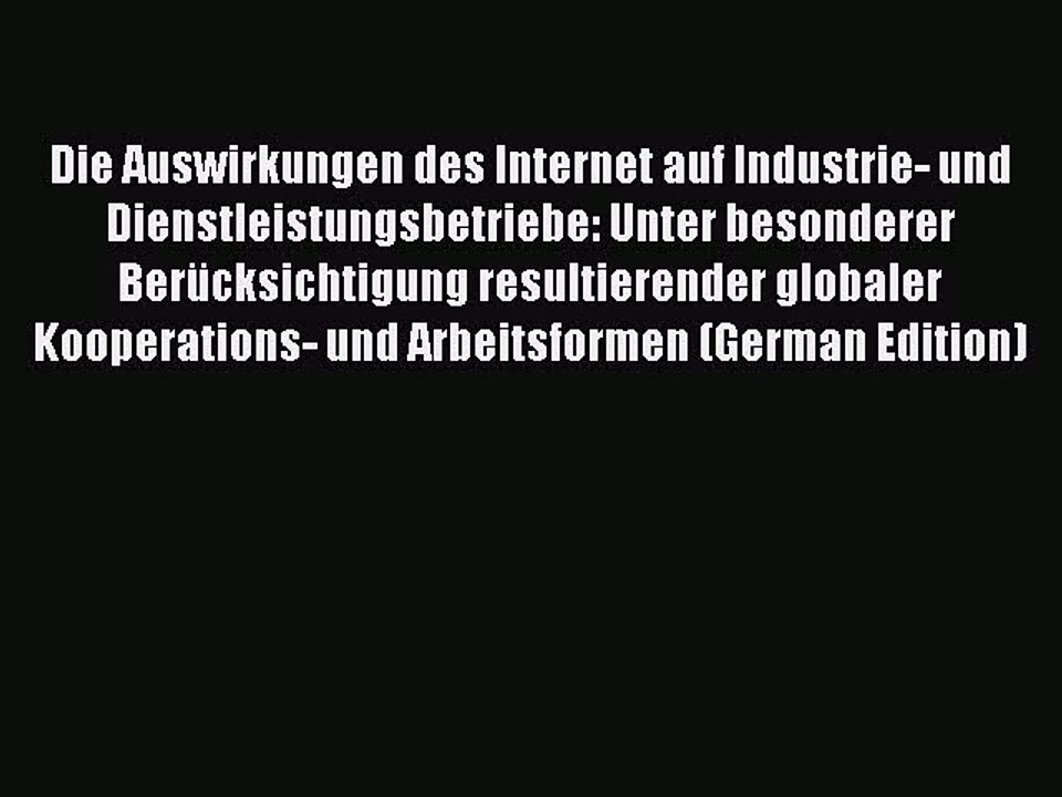 Read Die Auswirkungen des Internet auf Industrie- und Dienstleistungsbetriebe: Unter besonderer