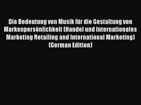 Read Die Bedeutung von Musik für die Gestaltung von Markenpersönlichkeit (Handel und Internationales