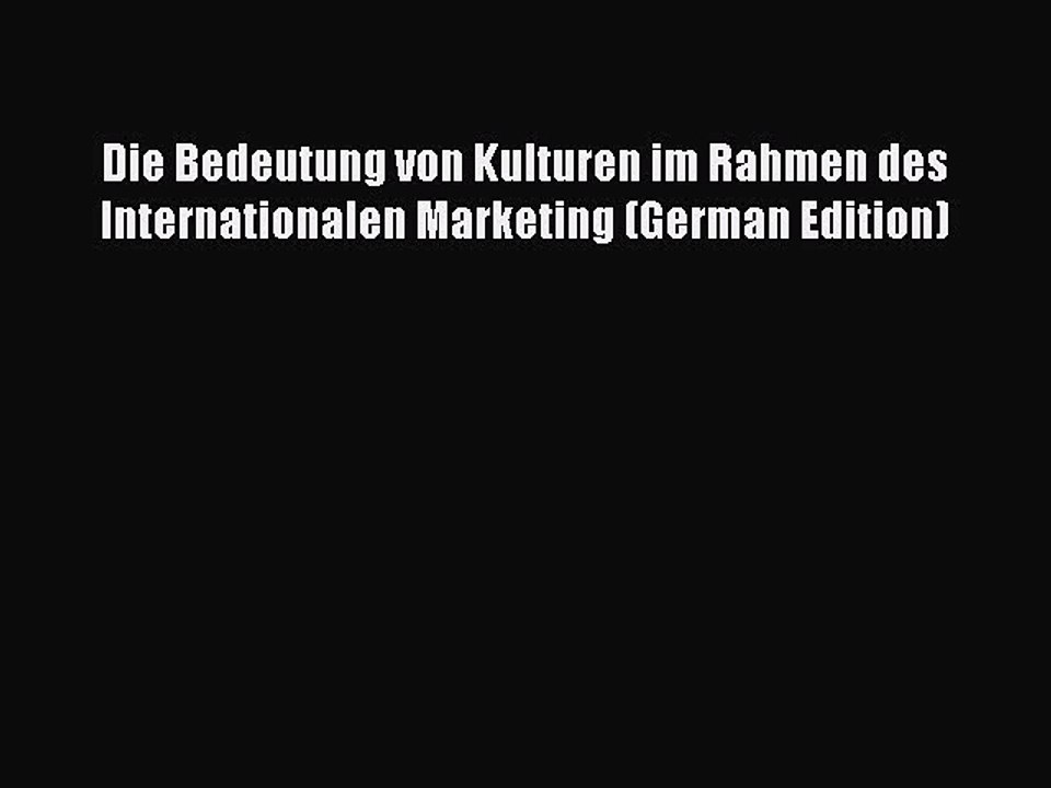 Read Die Bedeutung von Kulturen im Rahmen des Internationalen Marketing (German Edition) Ebook