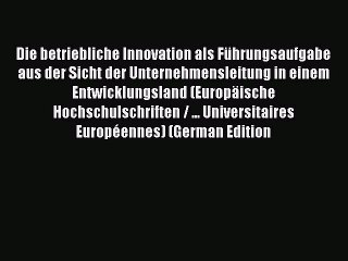 Read Die betriebliche Innovation als Führungsaufgabe aus der Sicht der Unternehmensleitung