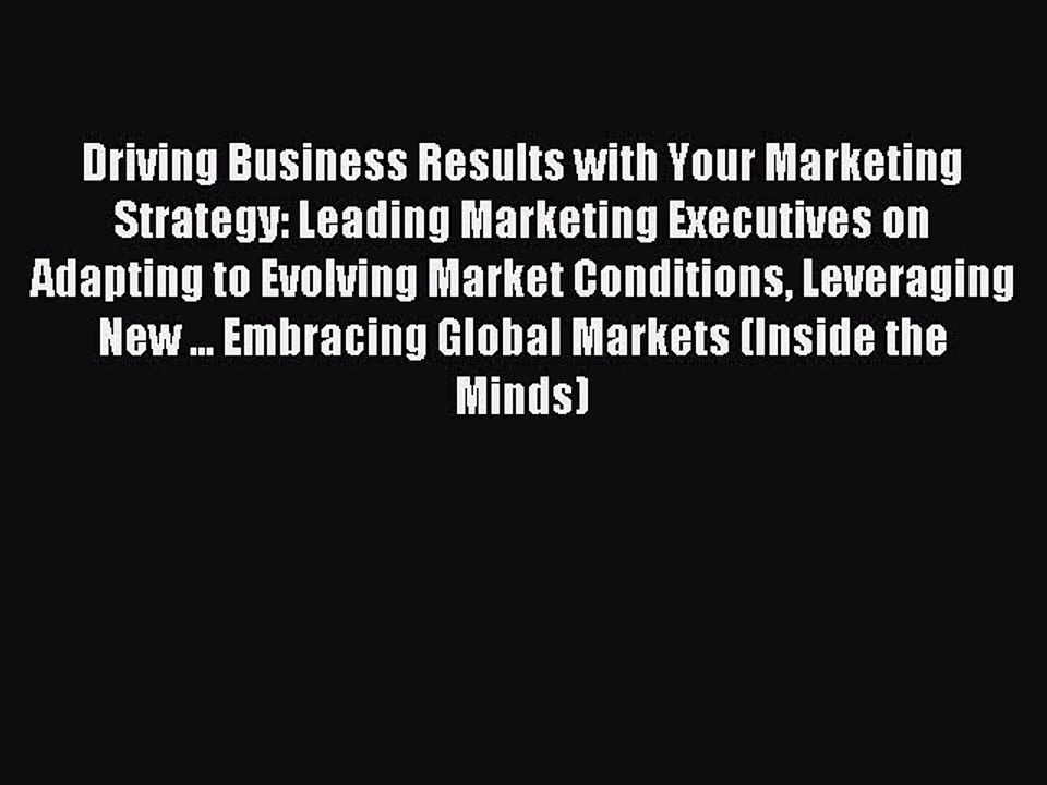 Read Driving Business Results with Your Marketing Strategy: Leading Marketing Executives on
