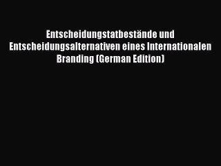 Read Entscheidungstatbestände und Entscheidungsalternativen eines Internationalen Branding