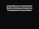 Read Erfolgsfaktoren der internationalen Markterschließung am Beispiel von Premiummarken (German
