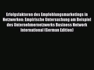 Read Erfolgsfaktoren des Empfehlungsmarketings in Netzwerken: Empirische Untersuchung am Beispiel