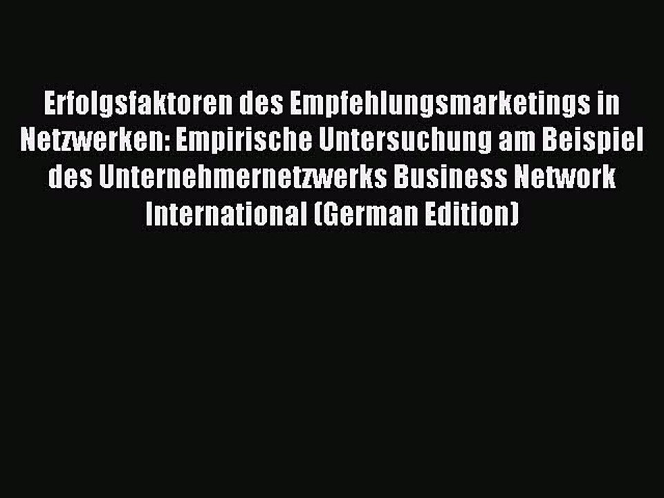Read Erfolgsfaktoren des Empfehlungsmarketings in Netzwerken: Empirische Untersuchung am Beispiel