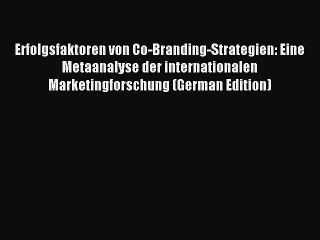 Read Erfolgsfaktoren von Co-Branding-Strategien: Eine Metaanalyse der internationalen Marketingforschung