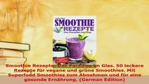 PDF  Smoothie Rezepte Das Paradies im Glas 50 leckere Rezepte für vegane und grüne Smoothies Read Full Ebook