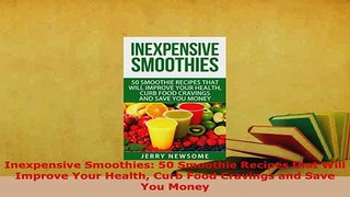 Download  Inexpensive Smoothies 50 Smoothie Recipes that Will Improve Your Health Curb Food Download Full Ebook