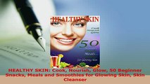 Download  HEALTHY SKIN Cook Nourish Glow 50 Beginner Snacks Meals and Smoothies for Glowing Skin PDF Online