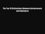 Read The Top 10 Distinctions Between Entrepreneurs and Employees Ebook Free