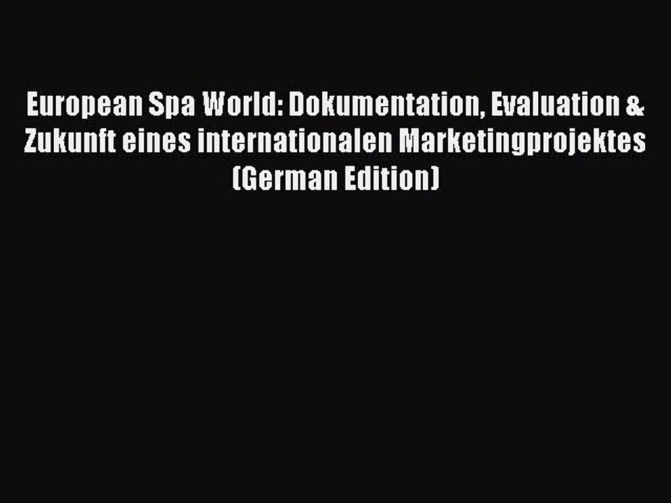 Read European Spa World: Dokumentation Evaluation & Zukunft eines internationalen Marketingprojektes