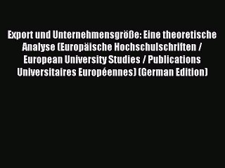 Read Export und Unternehmensgröße: Eine theoretische Analyse (Europäische Hochschulschriften