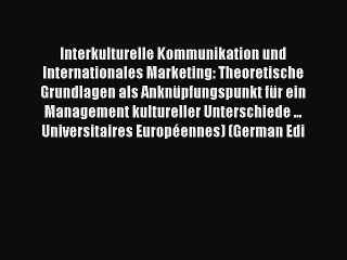 Read Interkulturelle Kommunikation und Internationales Marketing: Theoretische Grundlagen als